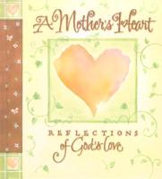 A Mother&#39;s Heart: Reflections of God&#39;s Love
