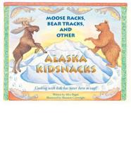 Moose Racks, Bear Tracks and Other Alaska Kidsnacks