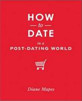 How to Date in a Post-Dating World