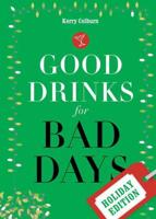 Good Drinks for Bad Days. Holiday Edition