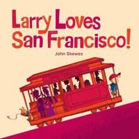 Larry Loves San Francisco! / John Skewes