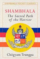 Shambhala: The Sacred Path of the Warrior