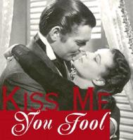 Kiss Me, You Fool