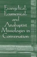 Evangelical, Ecumenical, and Anabaptist Missiologies in Conversation