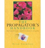 The Propagator's Handbook : Fifty Foolproof Recipes-Hundreds of Plants For