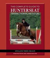 The Complete Guide to Hunter Seat Training, Showing, and Judging