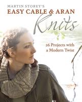 Martin Storey's Easy Cable & Aran Knits