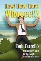 Haw! Haw! Haw! Whooee!!!: The Best of Bob Terrell's Rib-Ticklers and Belly Laughs