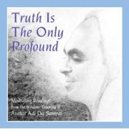 Truth Is the Only Profound