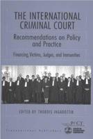 The International Criminal Court: Recommendations on Policy and Practice