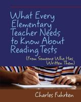 What Every Elementary Teacher Needs to Know About Reading Tests (From Someone Who Has Written Them)