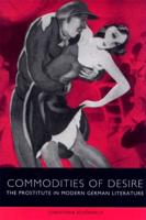 Commodities of Desire: The Prostitute in Modern German Literature