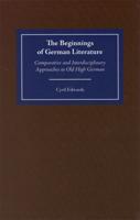 The Beginnings of German Literature: Comparative and Interdisciplinary Approaches to Old High German