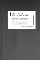 Nietzsche and Antiquity: His Reaction and Response to the Classical Tradition