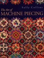 The Art of Machine Piecing - Print on Demand Edition