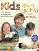 Kids Start Quilting With Alex Anderson