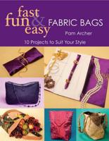 Fast, Fun & Easy Fabric Bags