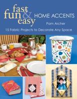 Fast, Fun & Easy Home Accents