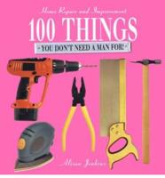 100 Things You Don't Need a Man For!