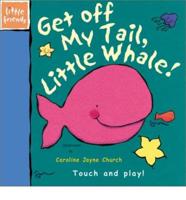 Get Off My Tail, Little Whale