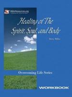 Healing of the Spirit, Soul and Body Workbook