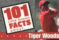 101 Little Known Facts About Tiger Woods