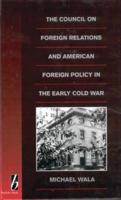 The Council on Foreign Relations and American Foreign Policy in the Early Cold War