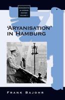 Aryanization in Hamburg: The Economic Exclusion of Jews and the Confiscation of Their Property in Nazi Germany