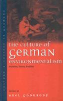 The Culture of German Environmentalism: Anxieties, Visions, Realities