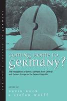 Coming Home to Germany?: The Integration of Ethnic Germans from Central and Eastern Europe in the Federal Republic Since 1945