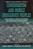 Conservation and Mobile Indigenous Peoples: Displacement, Forced Settlement and Sustainable Development