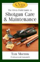 The Orvis Field Guide to Shotgun Care & Maintenance