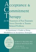 Acceptance & Commitment Therapy for the Treatment of Post-Traumatic Stress Disorder & Trauma-Related Problems