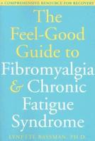 The Feel-Good Guide to Fibromyalgia & Chronic Fatigue Syndrome