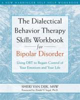 The Dialectical Behavior Therapy Skills Workbook for Bipolar Disorder