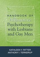 Handbook of Affirmative Psychotherapy With Lesbians and Gay Men
