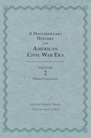 A Documentary History of the American Civil War Era. Volume 2 Political Arguments