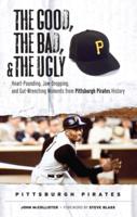 The Good, the Bad, and the Ugly Pittsburgh Pirates