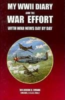 My WWII Diary and the War Effort With War News Day by Day