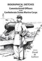 Biographical Sketches of the Commissioned Officers of the Confederate States Marine Corps