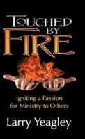 Touched by Fire: Igniting a Passion for Ministry to Others