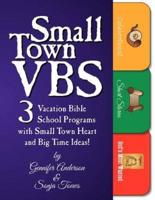 Small Town VBS: Three VBS Programs with Small Town Heart and Big Time Ideas!