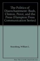 The Politics of Disenchantment-Bush Clinton Perot and The Press