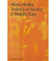 Mass Media, Politics, and Society in the Middle East