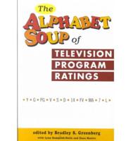 The Alphabet Soup of Television Program Ratings (Y-G-PG-V-S-D-14-FV-MA-7-L)