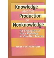 Knowledge and the Production of Nonknowledge
