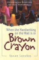 When the Handwriting on the Wall Is in Brown Crayon
