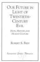 Our Future in Light of Twentieth-Century Evil: Hope, History, and Human Culture