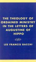 The Theology of Ordained Ministry in the Letters of Augustine of Hippo