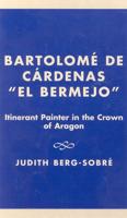 Bartolome De Cardenas 'El Bermejo': Itinerant Painter in the Crown of Aragon